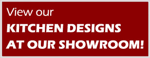 View our Kitchen Designs at our Showroom